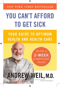 You Can't Afford to Get Sick - Your Guide to Optimum Health and Health Care