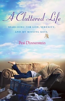 A Cluttered Life - Searching for God, Serenity, and My Missing Keys