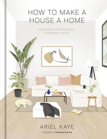 How to Make a House a Home - Creating a Purposeful, Personal Space