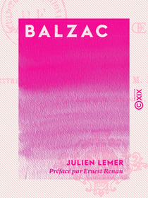 Balzac - Sa vie, son œuvre