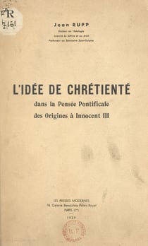 L'idée de chrétienté dans la pensée pontificale - Des origines à Innocent III