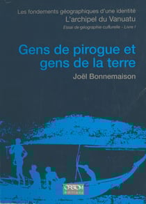 Les Fondements géographiques d'une identité, l'archipel du Vanuatu (1) : Gens de pirogue et gens de la terre - Essai de géographie culturelle
