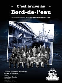 C’est arrivé au Bord-de-l’eau - Récits et anecdotes des Débardeurs du port de Montréal