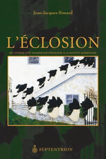 L'Éclosion - De l’ethnie-cité canadienne-française à la société québécoise