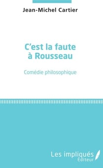 C'est la faute à Rousseau - Comédie philosophique