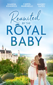 Reunited By The Royal Baby - The Royal Baby Revelation / Their Secret Royal Baby / The Prince's Pregnant Mistress