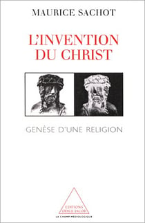 L' Invention du Christ - Genèse d’une religion