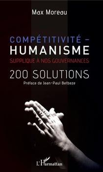 Compétitivité - humanisme - Supplique à nos gouvernances - 200 solutions