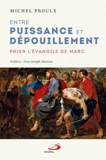 Entre puissance et dépouillement - Prier l'Évangile de Marc