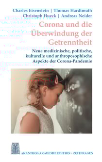 Corona und die Überwindung der Getrenntheit - Neue medizinische, kulturelle und anthroposophische Aspekte der Corona-Pandemie