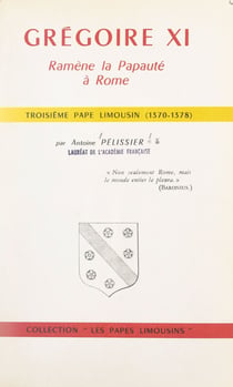 Grégoire XI ramène la Papauté à Rome - Troisième Pape limousin (1370-1378)