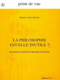 La philosophie est-elle inutile ? - Six essais autour du principe d'utilité