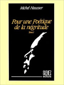 Pour une poétique de la négritude. Tome I - Tome I