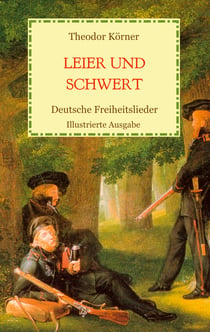 Leier und Schwert - Deutsche Freiheitslieder - Illustrierte Ausgabe