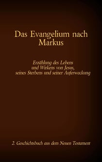 Das Evangelium nach Markus - Jesus Christus - Der leidende Gottesknecht, 2. Geschichtsbuch aus dem Neuen Testament