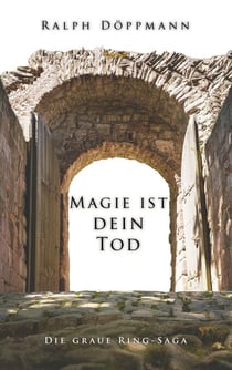 Magie ist dein Tod - Die graue Ring-Saga