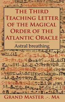 The Third Teaching Letter of the Magical Order of the Atlantic Oracle - Astral breathing