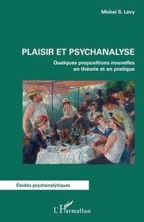 Plaisir et psychanalyse - Quelques propositions nouvelles en théorie et en pratique