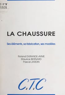 La chaussure - Ses éléments, sa fabrication, ses modèles