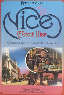 Nice, c'était hier - Chronique du temps passé à travers les cartes postales