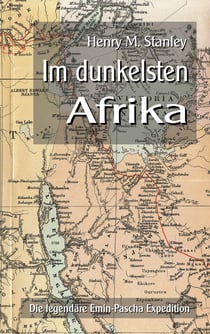 Im dunkelsten Afrika - Die legendäre Emin-Pascha Expedition