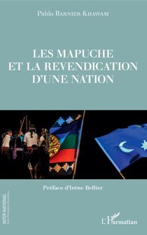 Les Mapuche et la revendication d'une nation - Préface d'Irène Bellier