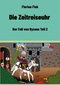 Die Zeitreiseuhr - Der Fall von Byzanz Teil 2