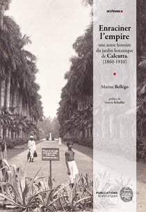 Enraciner l’empire - Une autre histoire du jardin botanique de Calcutta (1860-1910)