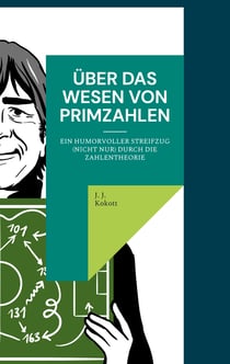 Über das Wesen von Primzahlen - Ein humorvoller Streifzug (nicht nur) durch die Zahlentheorie