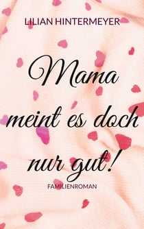 Mama meint es doch nur gut! - Familienroman