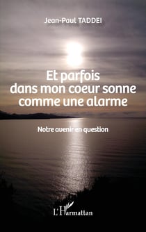 Et parfois dans mon coeur sonne comme une alarme - Notre avenir en question