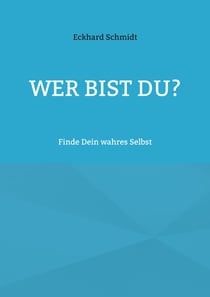 Wer bist Du? - Finde Dein wahres Selbst
