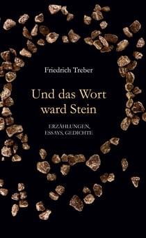 Und das Wort ward Stein - Erzählungen, Essays, Gedichte
