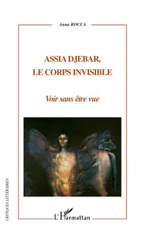 Assia Djebar, le corps invisible - Voir sans être vue