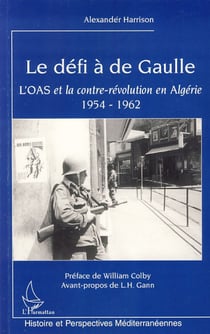 Le défi à de Gaulle - L'OAS et la contre-révolution en Algérie 1954-1962