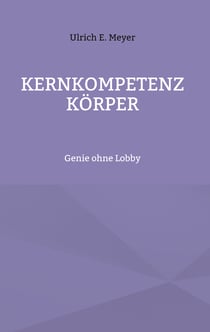 Kernkompetenz Körper - Genie ohne Lobby