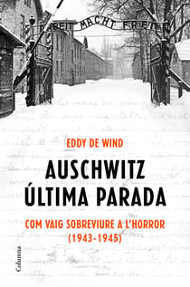 Auschwitz: última parada (Edició en català) - Com vaig sobreviure a l'Horror (1943-1945)