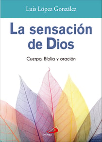 La sensación de Dios - Cuerpo, Biblia y oración