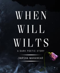 When will wilts - A dark poetic story