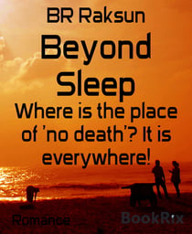 Beyond Sleep - Where is the place of 'no death'? It is everywhere!