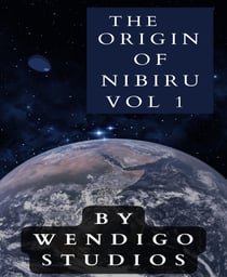 The Origin Of Nibiru Vol 1