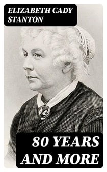 80 Years and More - Memoirs: 1815-1897