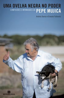 Uma ovelha negra no poder - Confissões e intimidades de Pepe Mujica