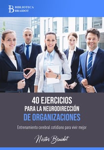 40 ejercicios para la neurodirección de organizaciones - Entrenamiento cerebral cotidiano para vivir mejor