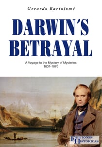 Darwin´s Betrayal - A voyage to the mystery of mysteries 1831-1876