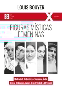 Figuras místicas femeninas - Hadewijch de Amberes, Teresa de Ávila, Teresa de Lisieux, Isabel de la Trinidad, Edith Stein