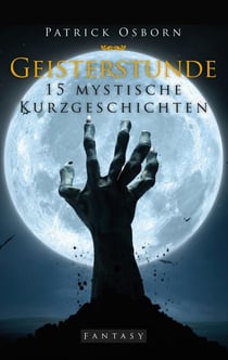 Geisterstunde - 15 mystische Kurzgeschichten