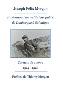 Itinérance d'un instituteur public de Dunkerque à Salonique - Carnets de guerre 1914 - 1918