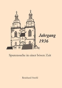 Jahrgang 1936 - Spurensuche in einer bösen Zeit