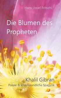 Die Blumen des Propheten - Khalil Gibran - Poesie &amp; lebenskundliche Spagyrik